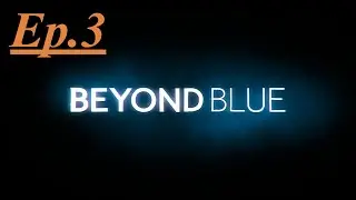 Beyond Blue Ep.3