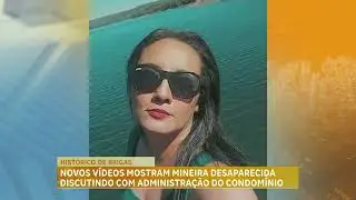 Novos vídeos mostram mineira desaparecida discutindo com a administração do condomínio onde mora