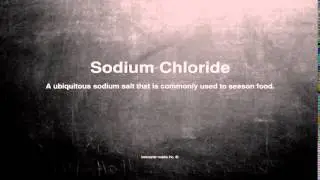 Medical vocabulary: What does Sodium Chloride mean