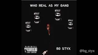 BG Styx - Who Real as My Gang