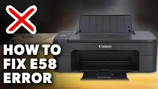 Как исправить ошибку E58 на Canon Pixma TS3340 (любая модель Pixma) (руководство 2025 года)