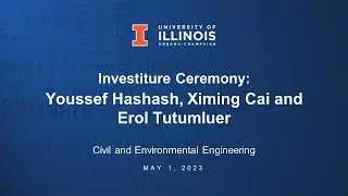 Investiture Ceremony for Youssef Hashash, Ximing Cai and Erol Tutumluer