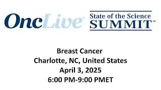 OncLive&reg;&nbsp;State of the Science Summit&trade; (SOSS): Breast Cancer