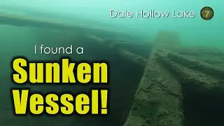 I Found a SUNKEN VESSEL at the bottom of DALE HOLLOW LAKE - Episode 274
