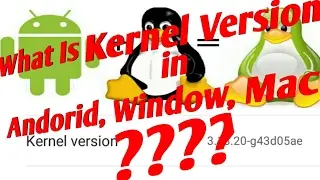 Kernel Version क्या होता है || Andorid,Apple,Window Phones मे करता क्या है || Hindi || 2017