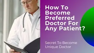 How To Become Preferred Doctors For Any Patient? | How To Become Unique Doctor? | Get More Patients