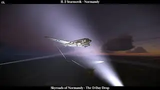IL 2 Sturmovik - Normandy - The Skyroads of Normandy 1. The D Day Drop - 4K