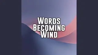 Words Becoming Wind