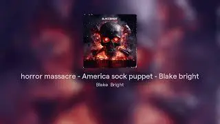horror massacre - America sock puppet  Blake bright #music #blakebrightyoutube #sad  #horror 