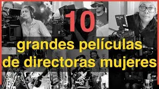 10 excelentes peliculas de Directoras Mujeres