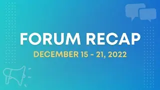 Forum Recap | December 15 - 21, 2022