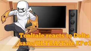 Tooltale reacts to Delta sans/ULTRA!tale EP#1|| undertale Au