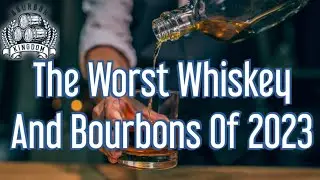 The Worst/Disappointing Whiskey And Bourbons Of 2023