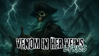Venom in Her Veins (Lyrics) | Heartbreak Pirate Song