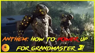 ANTHEM: How To Power Up for Grandmaster 3!