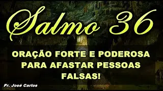 ((🔴)) SALMO 36 ORA&Ccedil;&Atilde;O FORTE E PODEROSA PARA AFASTAR PESSOAS FALSAS!