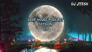 Deep House Podcast Session 1.0 DJ J!TESH