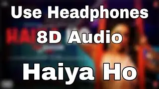 Haiya Ho (8D Audio) Marjaavaan