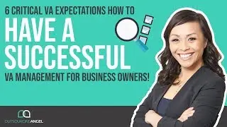 6 Critical VA Expectations! How To Have a Successful VA Management for Business Owners!