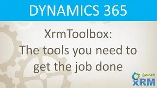 DYNAMICS 365: XrmToolbox-The tools you need to get the job done