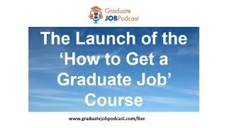The Launch of the &lsquo;How to Get a Graduate Job&rsquo; Course - GJP 105