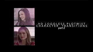 HD Logoless Plotwist Character Transitions 2