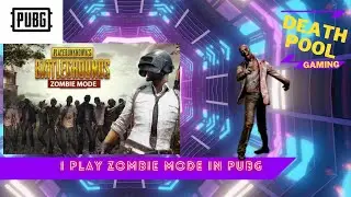I play pubg Zombie mode so [scary] ; Death pool gaming