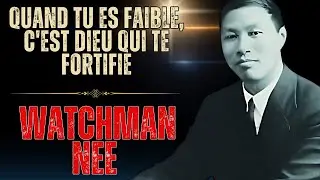 WATCHMAN NEE - Votre faiblesse est une invitation à recevoir la force divine !