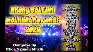 Những bài EDM mới nhất hay nhất 2026 - Khoa Nguyễn Muzik #khoanguyenmuzik #aimusic 
