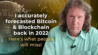 I accurately forecasted Bitcoin & Blockchain back in 2022&mdash;here's what people will miss!