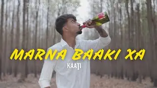 KAATI - MARNA BAAKI XA ( OFFICIAL MUSIC VIDEO )