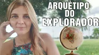 Arquétipo do Explorador: minha experiência e observação