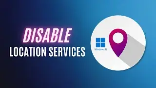 How To Disable Location Services In Windows 11