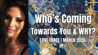 All Signs! WHO'S COMING TOWARDS YOU & WHY? Love Tarot Reading ~ March 2026
