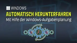 Windows automatisch herunterfahren mit Hilfe der Windows-Aufgabenplanung - EINFACH ERKL&Auml;RT