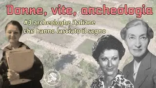 # 3 archeologhe italiane che hanno fatto la storia | #festadelladonna #metoo