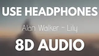 Alan Walker, K-391 & Emelie Hollow - Lily (8D AUDIO)