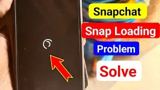 Snapchat Snap Loading Problem | Snapchat Snap Not Loading Problem | Snap Not Opening Snapchat 