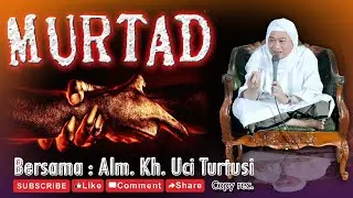 Abuya Uci Turtusi -  Murtad