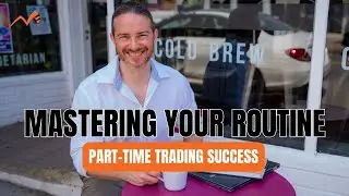 Mastering Your Routine: The Key to Part-Time Trading Success!