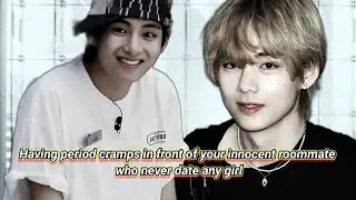 Having period cramps in front of your innocent roommate  | Taehyung ff oneshot