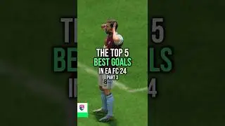 Top 5 Goals in EA FC 24 (pt. 3)