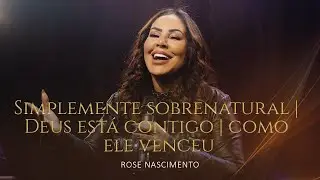 Rose Nascimento - Simplesmente Sobrenatural + Deus Está Contigo + Como Ele Venceu [Acústico] #music