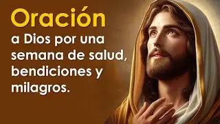Oración a Dios por una semana de salud, bendiciones y milagros | Oración de la mañana 🙏