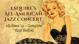 Esquire's All-American Jazz Concert &ndash; All-Stars '45 | Complete 1945 Recording