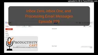 029 - Inbox Zero, Inbox One, and Processing Email Messages - ProductivityCast