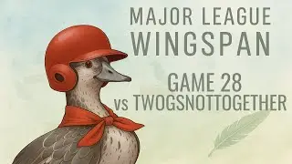 Major League Wingspan - Game 28 -  TwoGsNotTogether