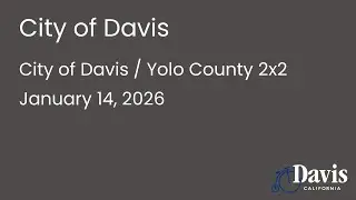 City of Davis / Yolo County 2x2 - January 14, 2026