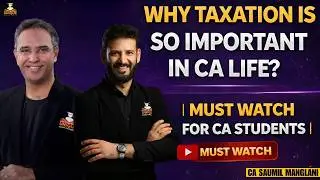 Why Taxation Is So Important in CA Life? | Must Watch for CA Students I CA SAUMIL MANGLANI