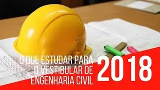 O Que Estudar Para o Vestibular de Engenharia Civil 2018